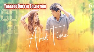 ABOUT TIME Episode  6 Tagalog Dubbed