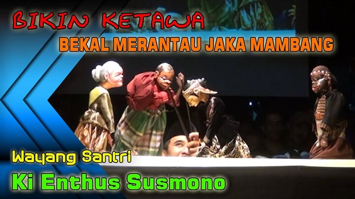 BIKIN KETAWA!!! BEKAL MERANTAU JAKA MAMBANG, WAYANG SANTRI KI ENTHUS SUSMONO