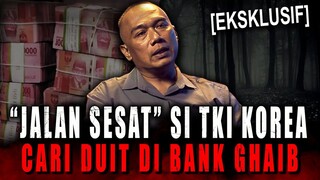 PULANG DARI KOREA BANGKRUT.. PESUGIHAN BANK GHAIB SOLUSI NYA ?! KISAH MISTIS JALAN SESAT TKI