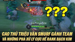 CAO THỦ TRIỆU VÂN SMURF GÁNH TEAM CỰC MẠNH VÀ NHỮNG PHA XỬ LÝ CỰC HỀ CỦA CÁC IDOL RANK BẠCH KIM