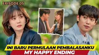 Membalas Semua Perbuatan Menyakitkan - My Happy Endding - Episode 05