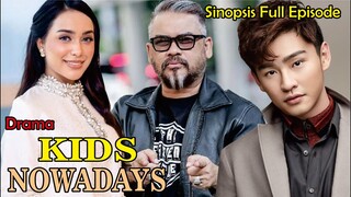 Sinopsis Drama Kids Nowadays Full Episode