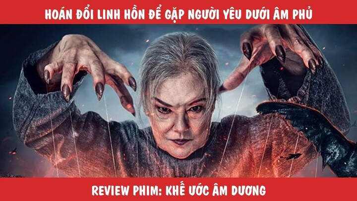 Review Tóm Tắt Phim: Hoán Đổi Linh Hồn Để Gặp Người Yêu Dưới Âm Phủ