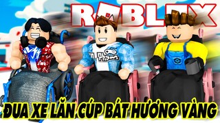 Roblox | NGỒI XE LĂN TEAM LẦY ĐUA TRANH CÚP BÁT HƯƠNG VÀNG MỞ RỘNG MÙI NHANG | Speed Run 4