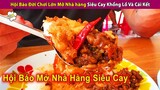 Hội Báo Đời Chơi Lớn Mở Nhà Hàng Siêu Cay Khổng Lồ Và Cái Kết | Review Con Người Và Cuộc Sống