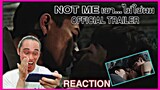 [Official Trailer] NOT ME เขา...ไม่ใช่ผม | REACTION