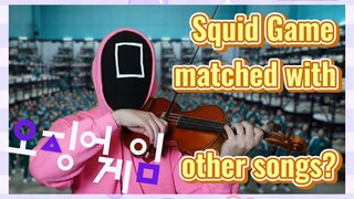 Squid Game matched with other songs?