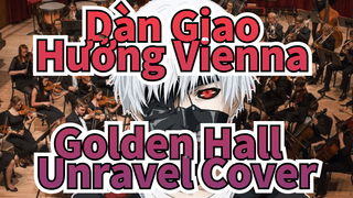 Dàn Giao Hưởng Vienna Golden Hall /  Unravel Cover (Giả Vờ Đã Ký~)