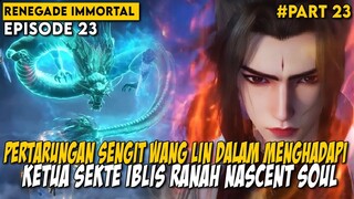 LAWAN KUAT YANG BISA MEMBUAT WANG LIN KESULITAN - Alur Cerita Renegade Immortal Part 23