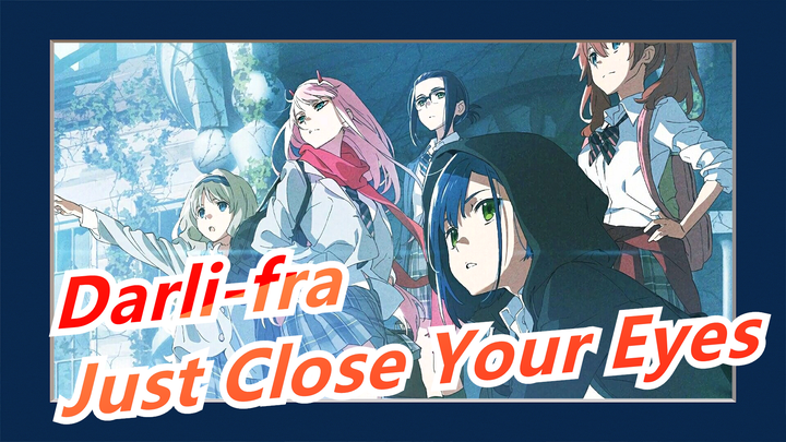 [Darling in the FranXX AMV]Just Close Your Eyes