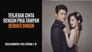 HELLO MONSTER | FULL EPISODE 1-16 | GADIS CANTIK TERJEBAK CINTA DENGAN PRIA TAMPAN BERHATI DINGIN