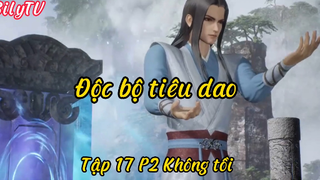 Độc bộ tiêu dao_Tập 17 P2 Không tồi