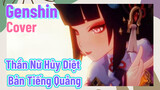 [Genshin, Cover] "Thần Nữ Hủy Diệt" Bản Tiếng Quảng