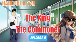 Kageyama x Y/N | The King & The Commoner | Episode 9 | Haikyuu x Y/N