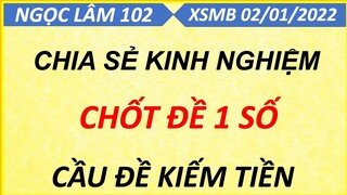 CHỐT BẠCH THỦ ĐỀ 1 SỐ NGÀY 02/01/2022, SOI CẦU XSMB, CẦU ĐỀ ÍT SỐ, CAO THỦ CHỐT SỐ, NGỌC LÂM 102