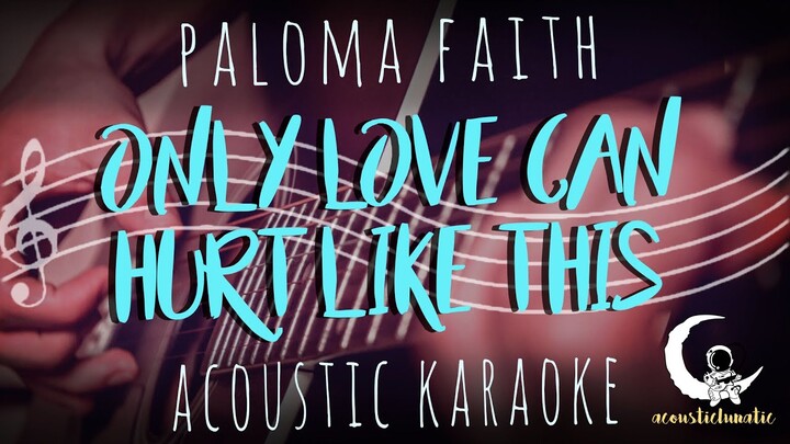 ONLY LOVE CAN HURT LIKE THIS - Paloma Faith ( Acoustic Karaoke )