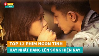 Top 12 phim ngôn tình hiện đại Hoa Ngữ mới hay nhất đang lên sóng hiện nay|Hóng Cbiz