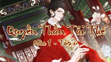 [Vietsub] Tập 6 - Quyền Thần Tái Thế | Kịch truyền thanh đam mỹ - Mùa 1 - Cửa Tủ Cột Giường