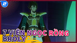 7 Viên Ngọc Rồng | Phần 6: Broly- thiên tài trốn chạy, định mệnh đau thương_2