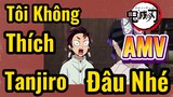 [Thanh Gươm Diệt Quỷ] AMV | Tôi Không Thích Tanjiro Đâu Nhé