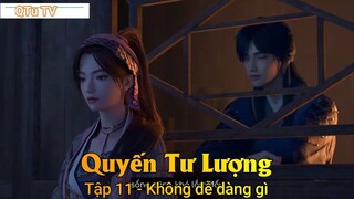 Quyến Tư Lượng Tập 11 - Không dễ dàng gì