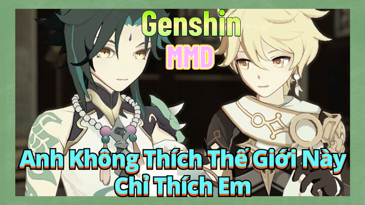 [Genshin, MMD] Anh Không Thích Thế Giới Này, Chỉ Thích Em
