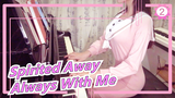 [Spirited Away] [Ru's Piano] Always With Me| Healing Version_2