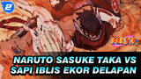 Sapi Iblis Ekor Delapan VS Sasuke Taka! | Naruto | 4K_2