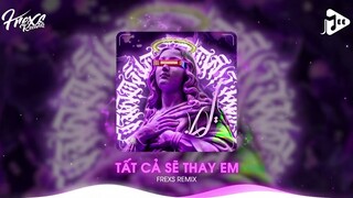 Tất Cả Sẽ Thay Em (Frexs Remix) - Phạm Quỳnh Anh | Gió Sẽ Thay Em Là Áo Anh Thật Phẳng Remix Tiktok