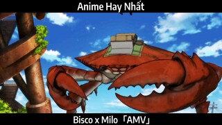 Bisco x Milo「AMV」Hay Nhất
