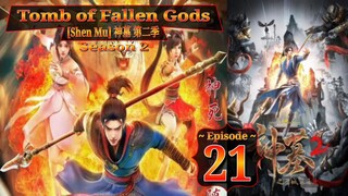 Eps 21 Tomb of Fallen Gods [Shen Mu] 神墓 第二季 Season 2 Eps 05