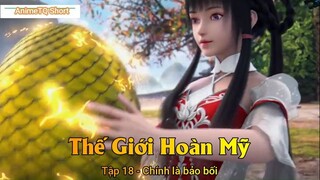 Thế Giới Hoàn Mỹ Tập 18 - Chính là bảo bối