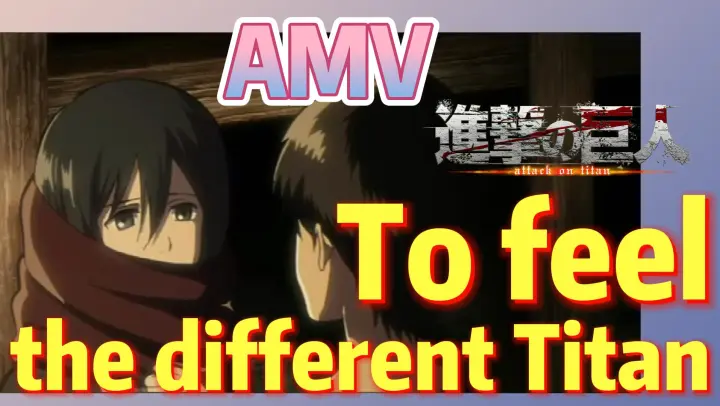 [Attack on Titan]  AMV | To feel the different Titan