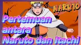 Pertemuan antara Naruto dan Itachi