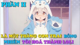 TÓM TẮT ANIME: LÀ MỘT THẰNG CON TRAI BỖNG NHIÊN TÔI HOÁ LOLI || PHẦN 2 ||Chú bé M