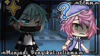 ᩍ Menjadi pengikut setiamu 🎧 ᮬᬄ ᮬ᭄gacha life Indonesia • glmm indo •