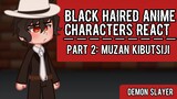 Black haired anime characters react || Part 2: Muzan Kibutsuji - Demon slayer