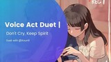 VOICE ACT DUET | Don't Cry, Keep Spirit ✨
