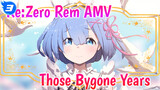 Re:Zero Rem AMV
Those Bygone Years_3