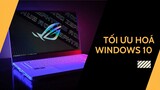 Hướng dẫn tối ưu hoá Windows 10 để chơi game và làm việc mượt mà | Tăng tốc Window 10 mới nhất 2021