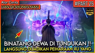 XU YANG MENJADIKAN BINATANGN DEWA SEBAGAI PELIHARAAN !! - Alur Cerita Donghua #LQSWN PART 25