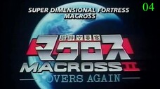 Chou Jikuu Yousai Macross II - Lovers Again 04 Subtitle Indonesia