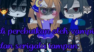 di perebutkan oleh vampire dan serigala tamvan🧛‍♂️🐺|gnmm/gacha neon indonesia|itz zizi chan🤞