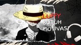 LUFFY BUTUH MOTIVASI (AMV ONE PIECE)