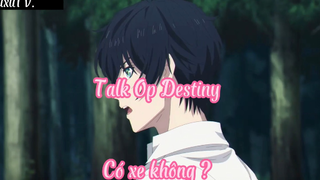 Talk Op Destiny _Tập 3- Có xe không ?