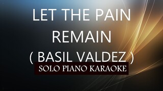 LET THE PAIN REMAIN ( BASIL VALDEZ ) PH KARAOKE PIANO by REQUEST (COVER_CY)