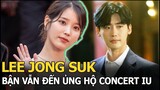 Lee Jong Suk cưng chiều IU, bận tối mặt vẫn đến ủng hộ concert, sẽ là nam chính Moon Lovers phần 2