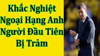 Khắc Nghiệt Giải Ngoại Hạng Anh - Người Đầu Tiên Bị Trảm