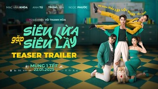 SIÊU LỪA GẶP SIÊU LẦY | Teaser Trailer | KC: 22.01.2023