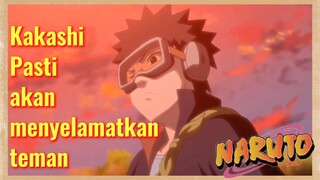 Kakashi Pasti akan menyelamatkan teman